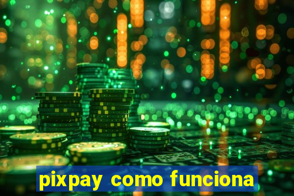 pixpay como funciona